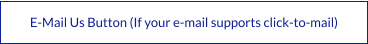 E-Mail Us Button (If your e-mail supports click-to-mail)