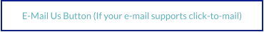 E-Mail Us Button (If your e-mail supports click-to-mail)