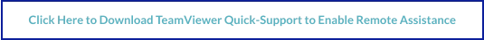 Click Here to Download TeamViewer Quick-Support to Enable Remote Assistance